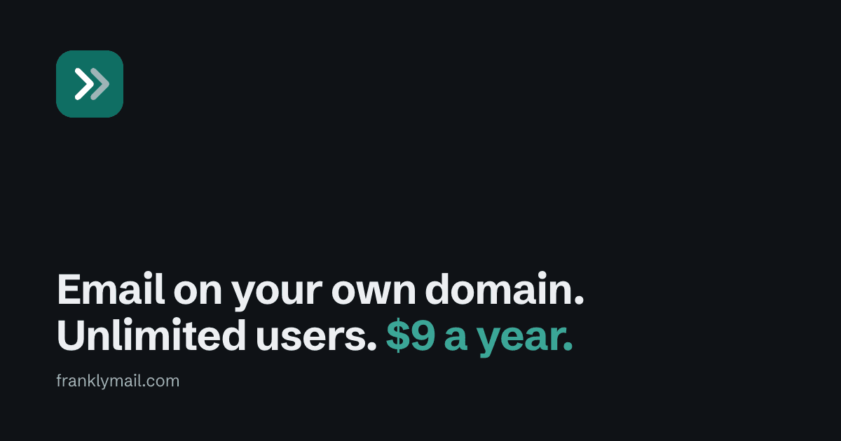 FranklyMail - Custom-domain email hosting for $9/year with unlimited mailboxes and domains, no per-seat pricing, 10 GB pooled storage, and Agentic Inbox for Claude and ChatGPT.